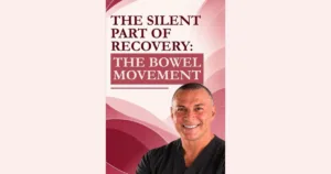 The Silent Part of Recovery: Your Bowel Movements